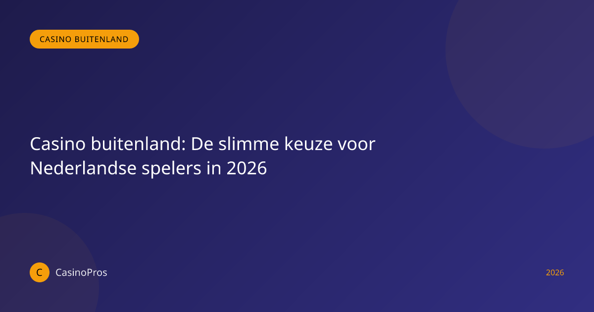 Casino buitenland: De slimme keuze voor Nederlandse spelers in 2026