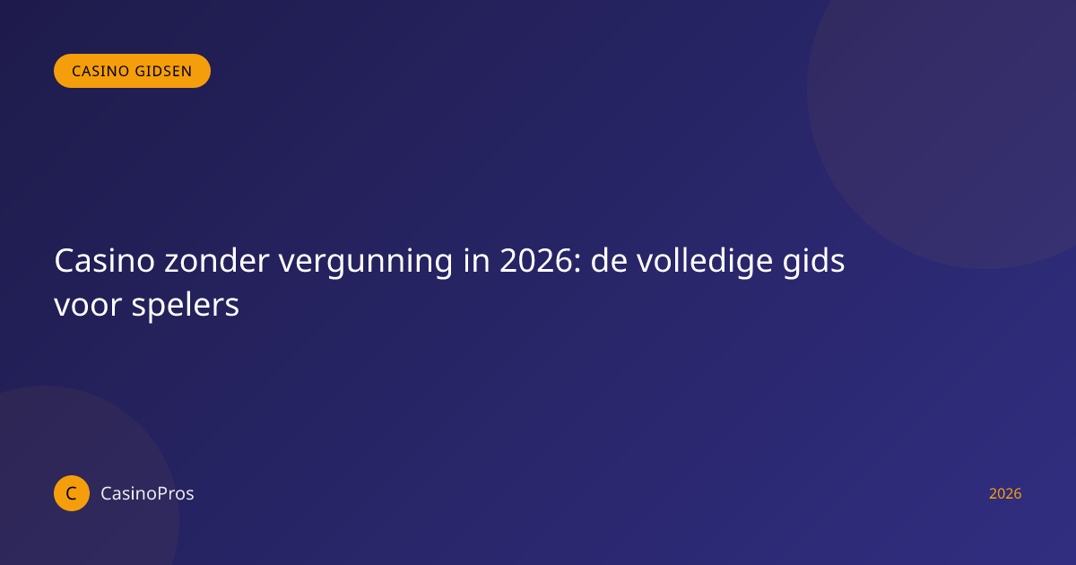 Casino zonder vergunning in 2026: de volledige gids voor spelers