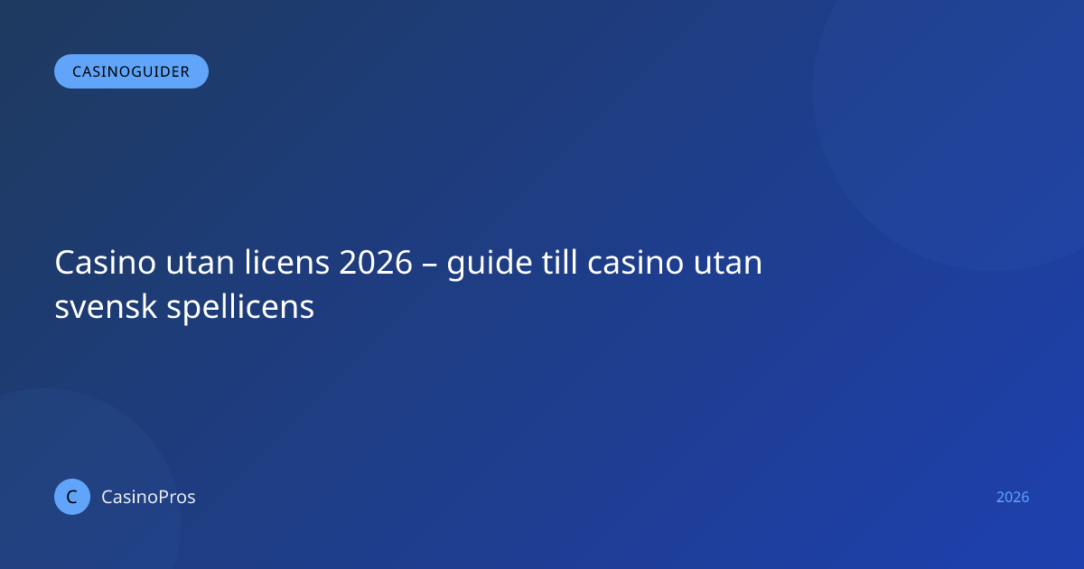 Casino utan licens 2026 – guide till casino utan svensk spellicens