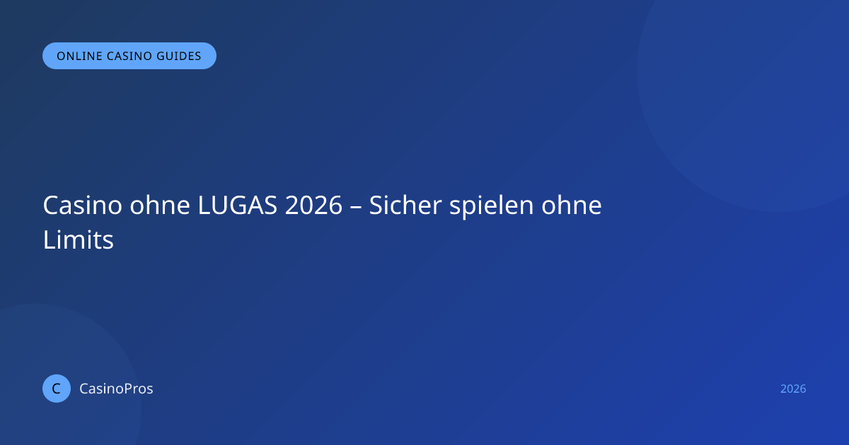 Casino ohne LUGAS 2026 – Sicher spielen ohne Limits