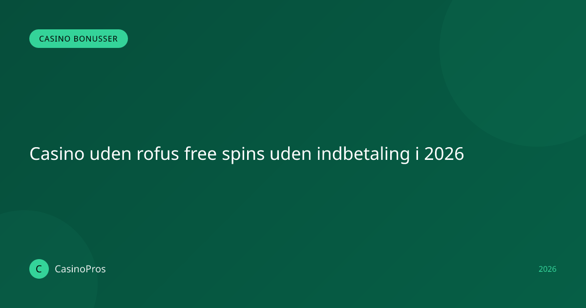 Casino uden rofus free spins uden indbetaling i 2026